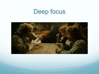 Deep focus 
 
