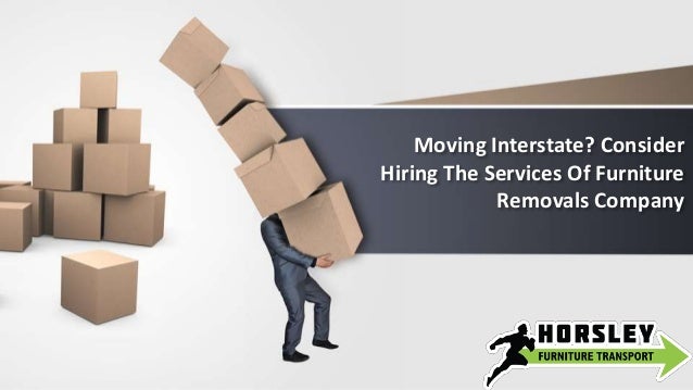 Moving Interstate Consider Hiring The Services Of Furniture Removals