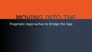 Pragmatic Approaches to Bridge the Gap
 