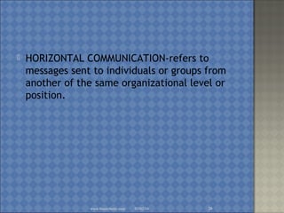 HORIZONTAL COMMUNICATION-refers to
messages sent to individuals or groups from
another of the same organizational level or
position.
02/02/16www.brainybetty.com 26
 