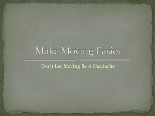 Don’t Let Moving Be A Headache
 