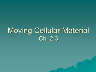 Moving Cellular Material 
Ch. 2.3 
 