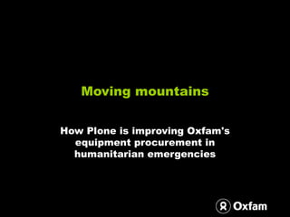 Moving mountains How Plone is improving Oxfam's equipment procurement in humanitarian emergencies 