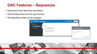 14 ITC CORPORATE PRESENTATION © IT Convergence 2017 • All rights reserved14 14
OAC Features – Sequences
 Sequences chain data flows executions
 Add the Data Flows into the right Canvas
 The Data flows order can be changed
 