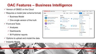 15 ITC CORPORATE PRESENTATION © IT Convergence 2017 • All rights reserved15 15
OAC Features – Business Intelligence
 Version of OBIEE on the Cloud
 Requires a model (star schema format)
 Business Model
 One single version of the truth
 Front-end Tools:
 Analyses
 Dashboards
 BI Publisher reports
 Options to upload and model the data
 Instantly Mobile
 