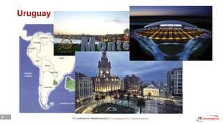 4 ITC CORPORATE PRESENTATION © IT Convergence 2017 • All rights reserved
Uruguay
 