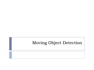 Moving Object Detection
 