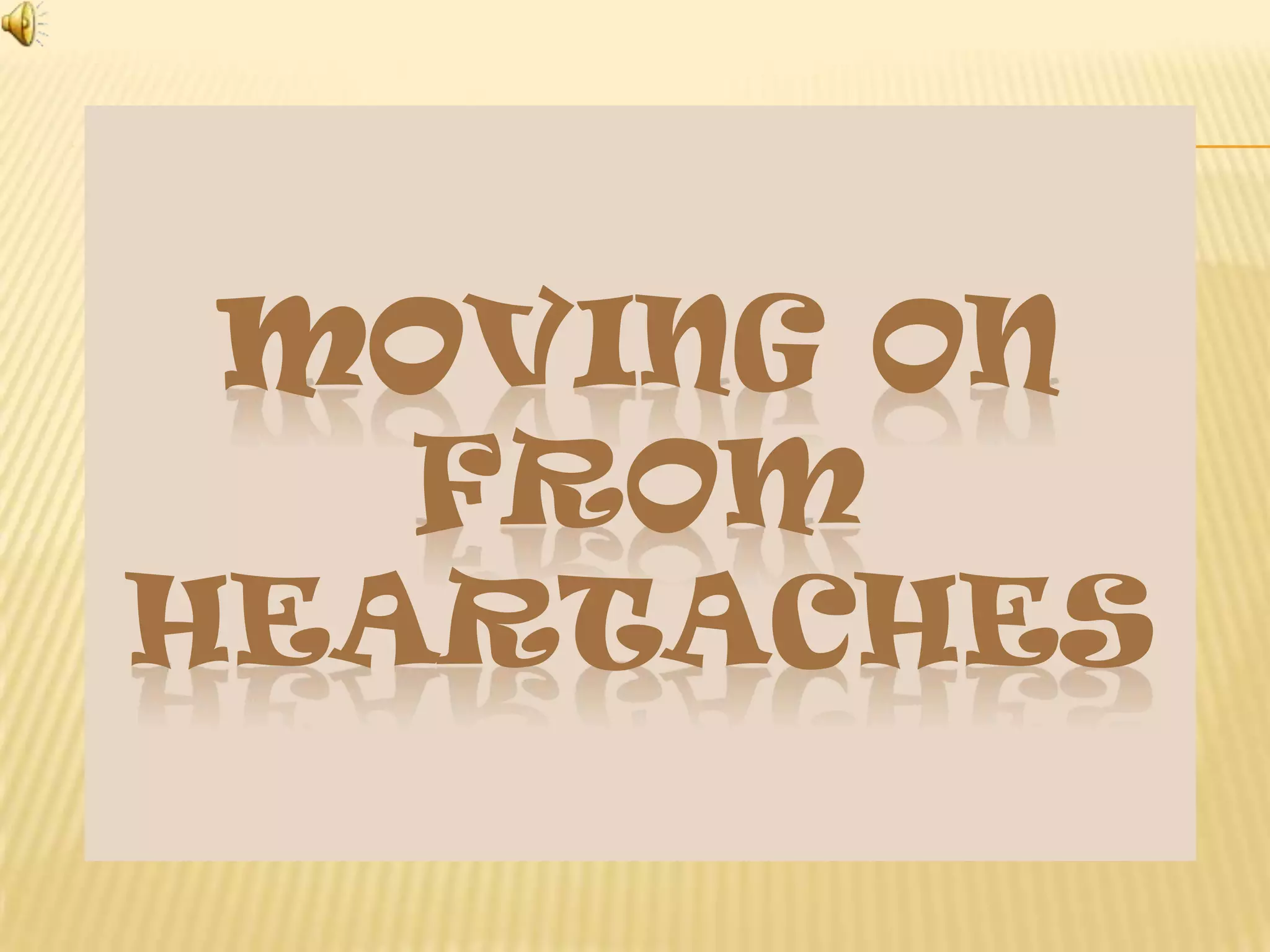 MOVING ON
FROM
HEARTACHES