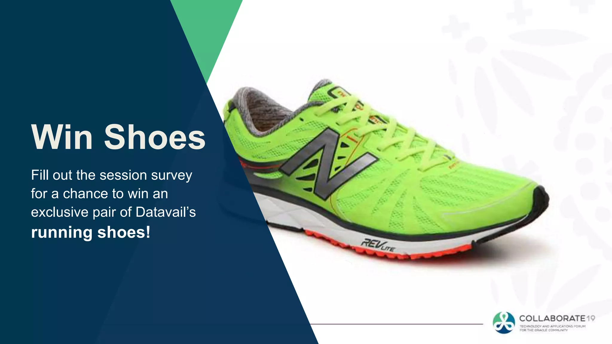 Win Shoes
Fill out the session survey
for a chance to win an
exclusive pair of Datavail’s
running shoes!
 