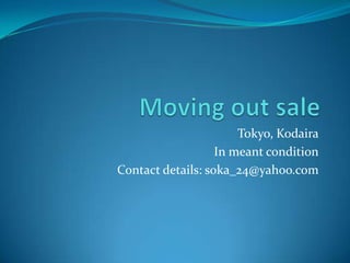 Tokyo, Kodaira
                   In meant condition
Contact details: soka_24@yahoo.com
 