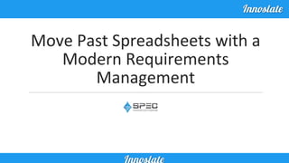 Move Past Spreadsheets with a
Modern Requirements
Management
 