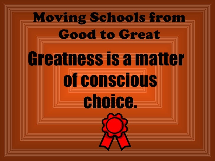 Moving Schools from Good to Great! Moving Schools from Good to Great!