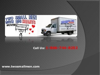 www.twosmallmen.com
Call Us: 1-866-744-8252
 
