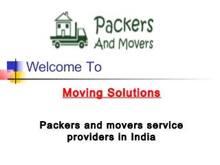 Welcome To
Moving Solutions
Packers and movers service
providers in India
 