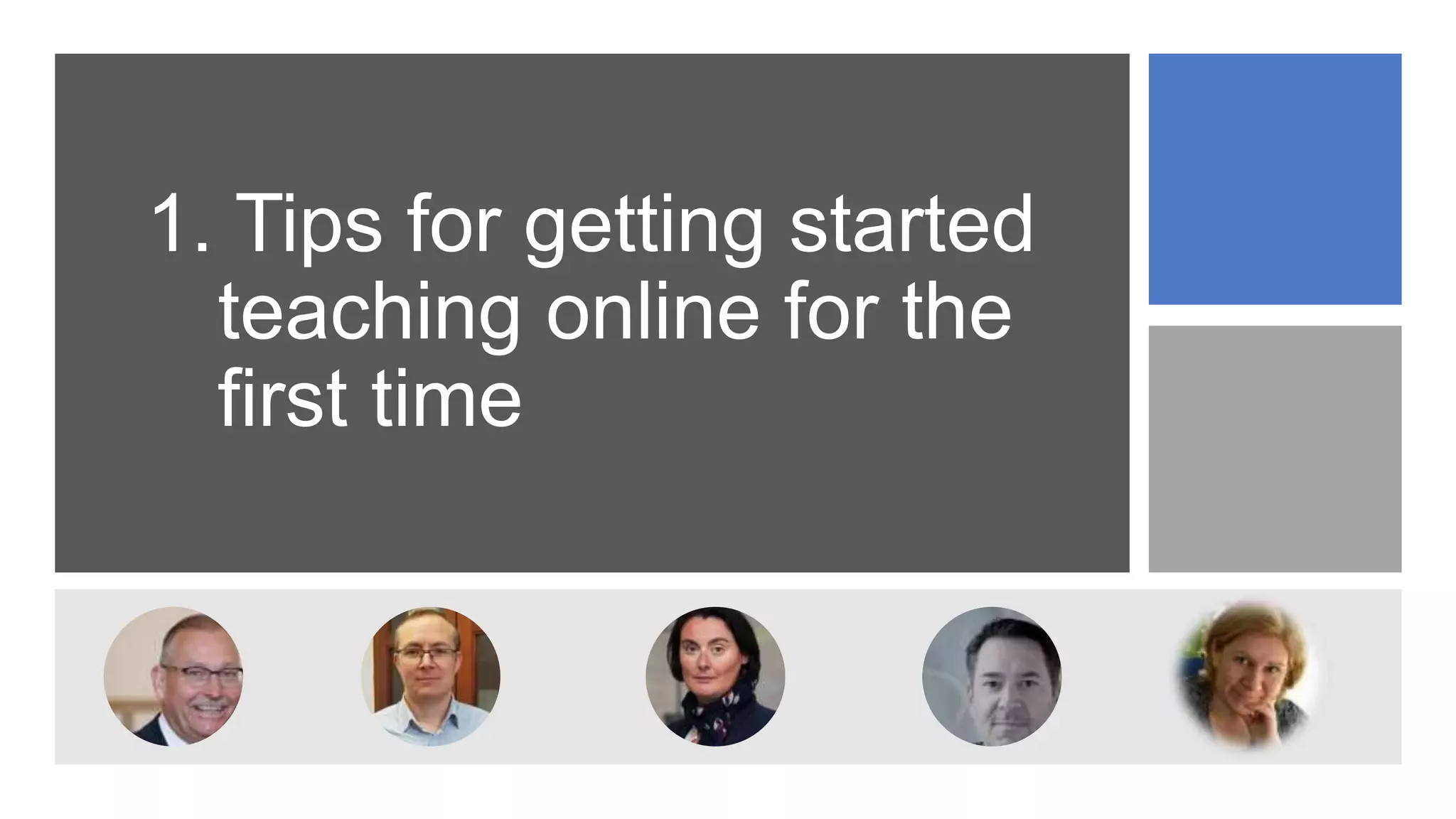 1. Tips for getting started
teaching online for the
first time