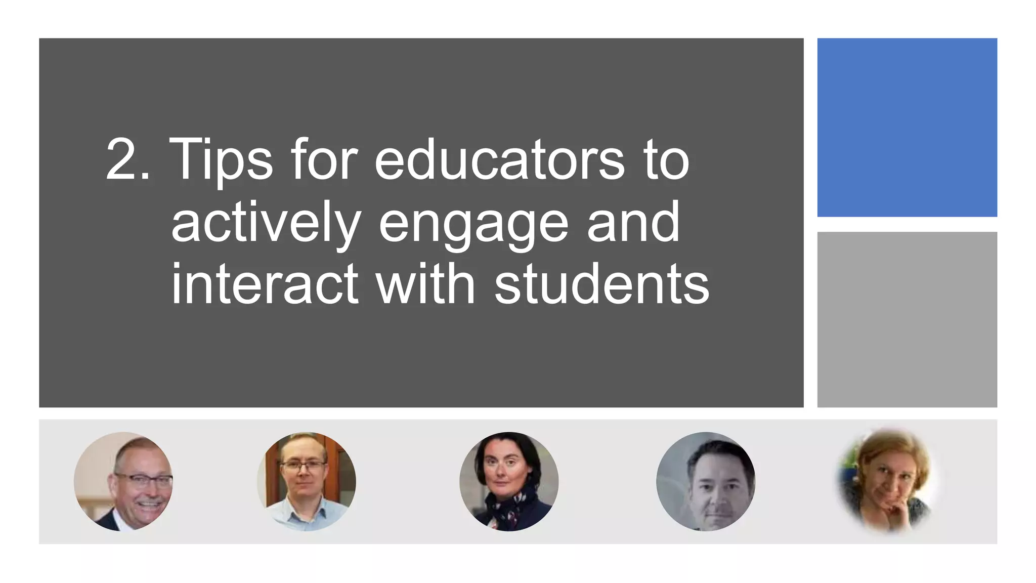 2. Tips for educators to
actively engage and
interact with students
