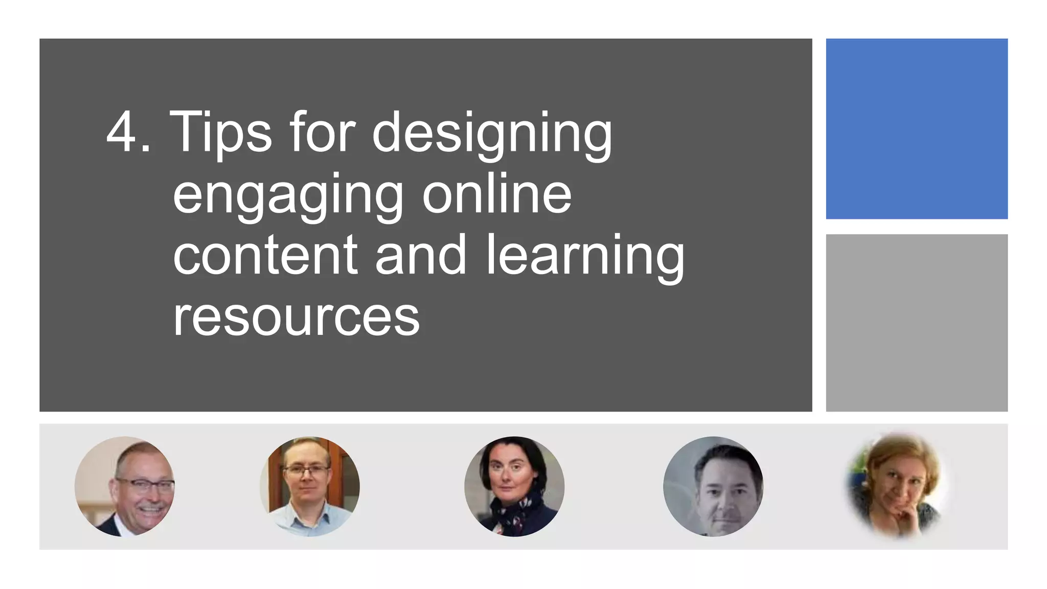 4. Tips for designing
engaging online
content and learning
resources