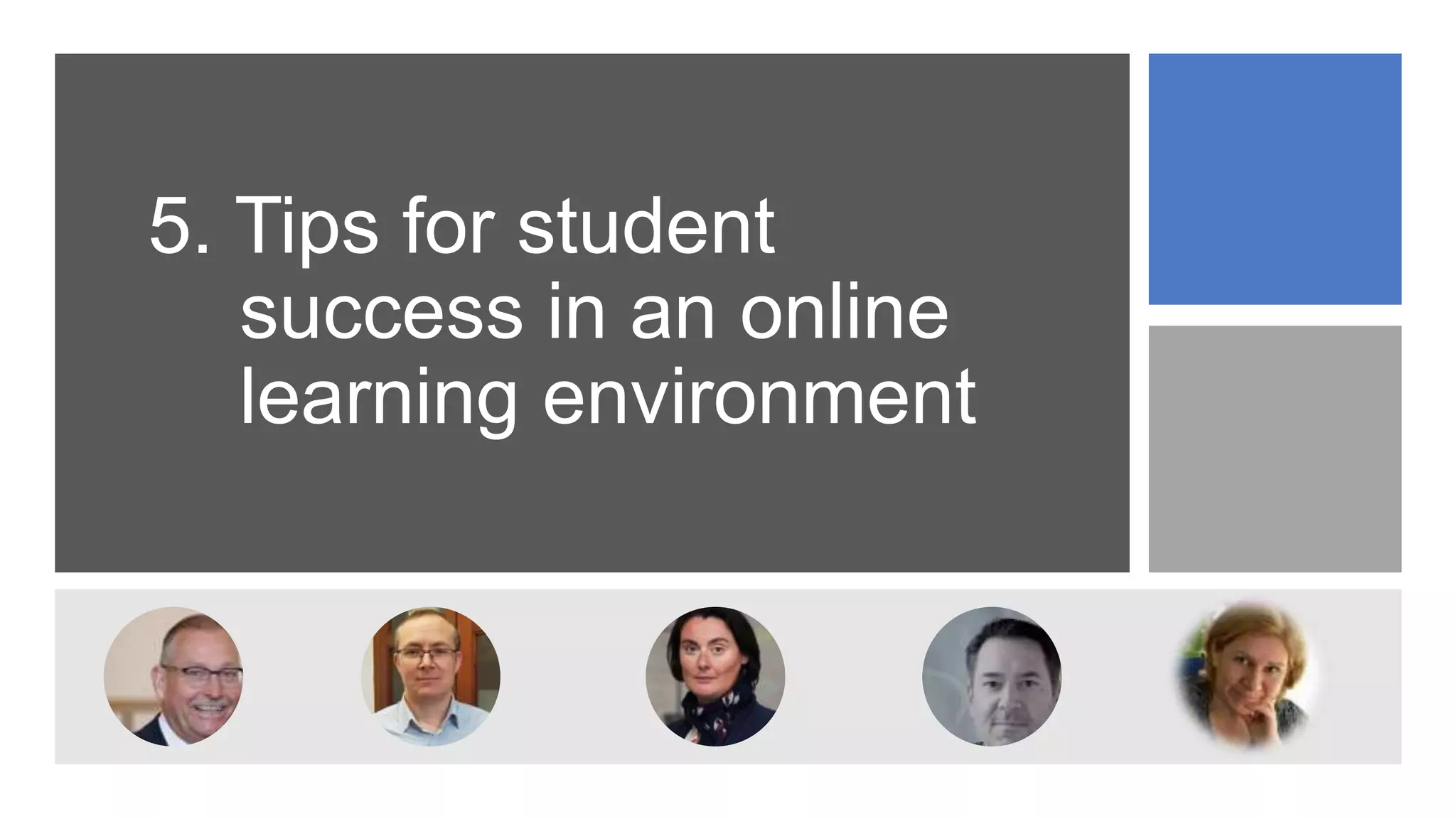 5. Tips for student
success in an online
learning environment