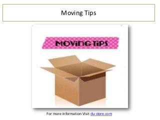 Moving Tips

For more information Visit du-store.com

 