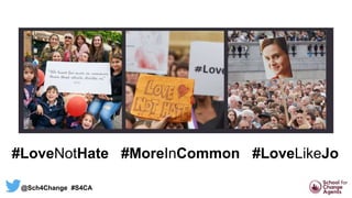 #LoveNotHate #MoreInCommon #LoveLikeJo
@Sch4Change #S4CA
 