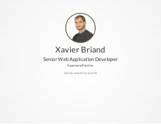 Xavier Briand
Senior Web Application Developer
ExperiencePoint Inc
(please excuse my accent)

 