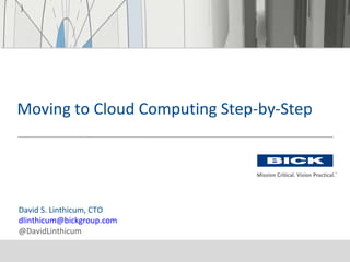 David S. Linthicum, CTO [email_address] @DavidLinthicum Moving to Cloud Computing Step-by-Step 