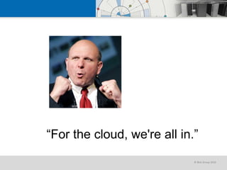 “ For the cloud, we're all in.” 