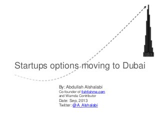 Startups options moving to Dubai
By: Abdullah Alshalabi
Co-founder of fishfishme.com
and Wamda Contributor
Date: Sep, 2013
Twitter: @A_Alshalabi
 