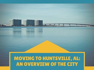 MOVING TO HUNTSVILLE, AL:
AN OVERVIEW OF THE CITY
 