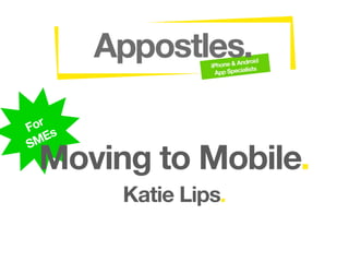 or
Fs
 ME
 Moving to Mobile.
S



      Katie Lips.
 