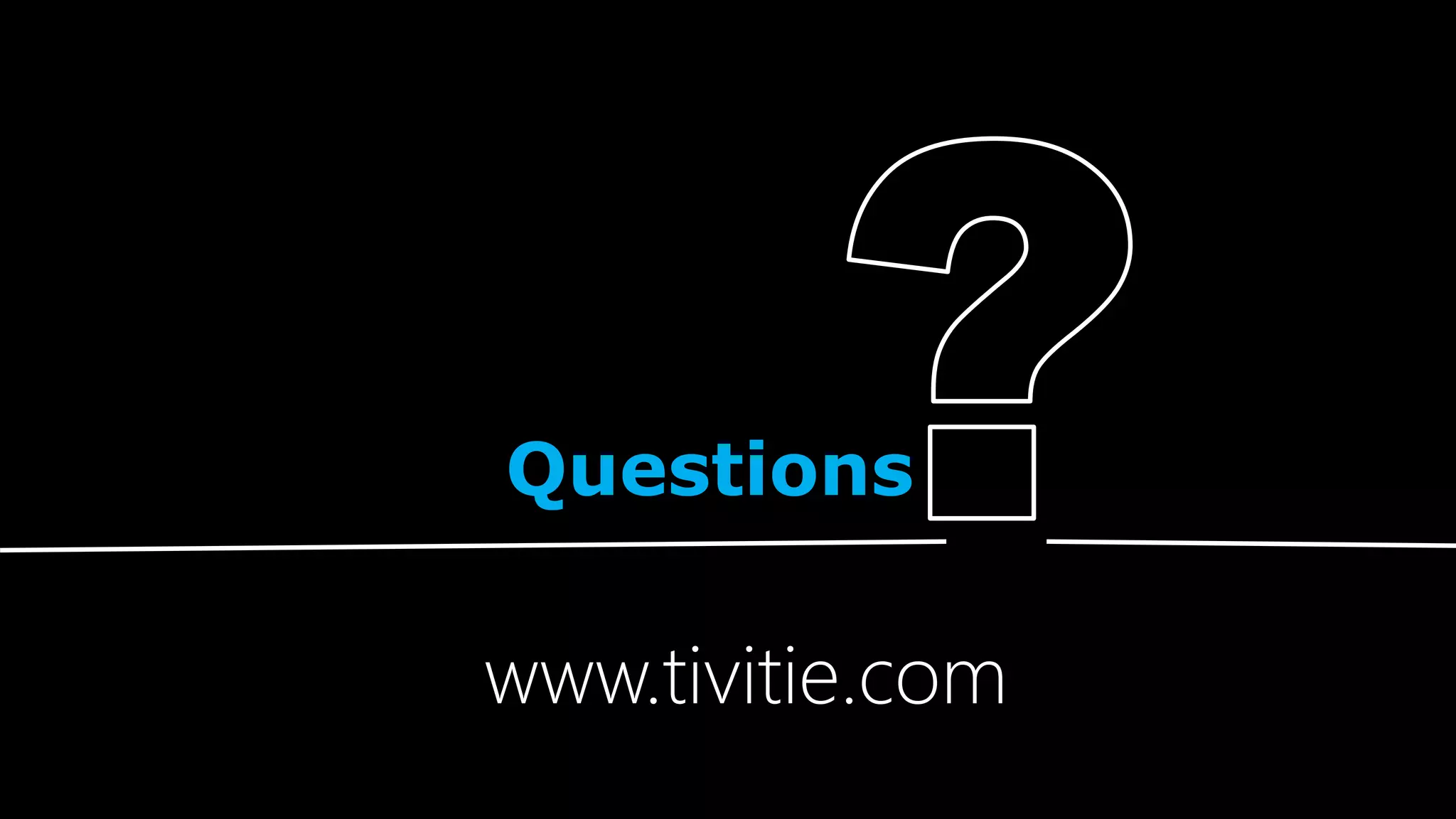Questions
www.tivitie.com
 
