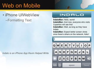 Web on Mobile
•  iPhone UIWebView
  – Formatting Text




Indalo is an iPhone App Kevin Helped Write
 