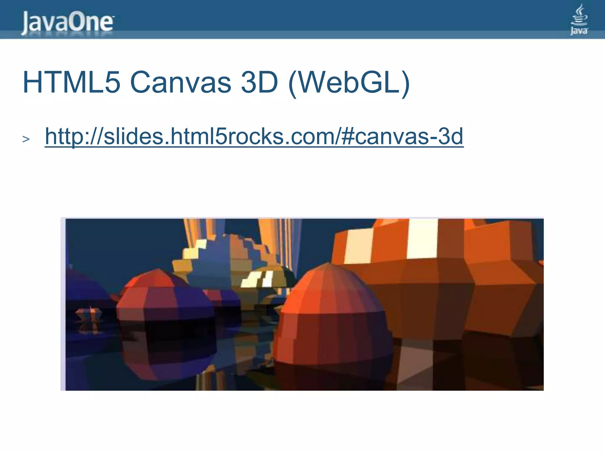 HTML5 Canvas 3D (WebGL)http://slides.html5rocks.com/#canvas-3d