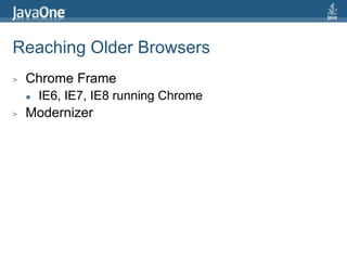 Reaching Older BrowsersChrome FrameIE6, IE7, IE8 running ChromeModernizer