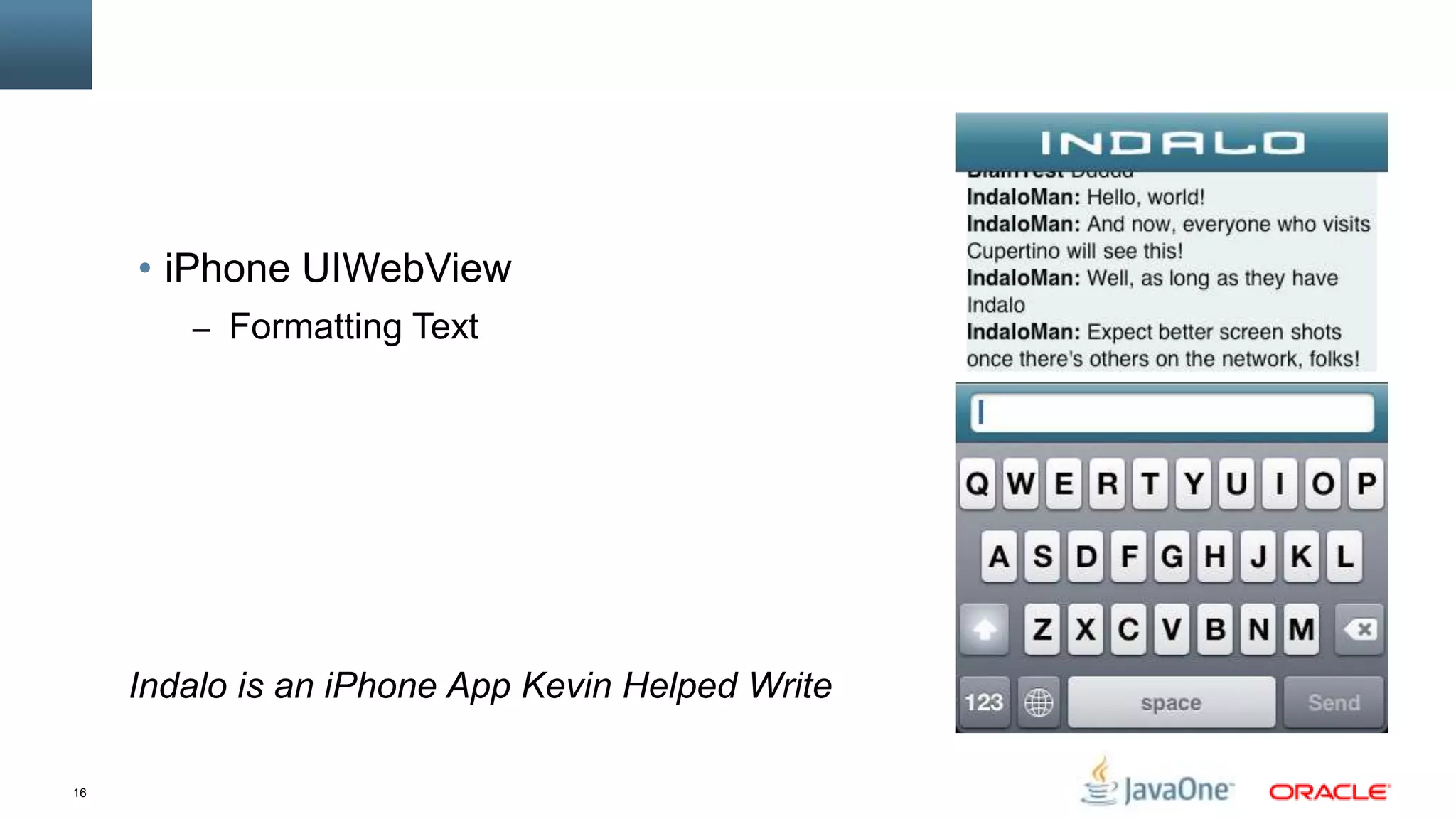 • iPhone UIWebView
        – Formatting Text




     Indalo is an iPhone App Kevin Helped Write

16
 