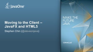 Moving to the Client –
JavaFX and HTML5
Stephen Chin (@steveonjava)




1
 