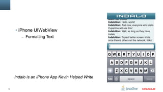 • iPhone UIWebView
        – Formatting Text




     Indalo is an iPhone App Kevin Helped Write

16
 