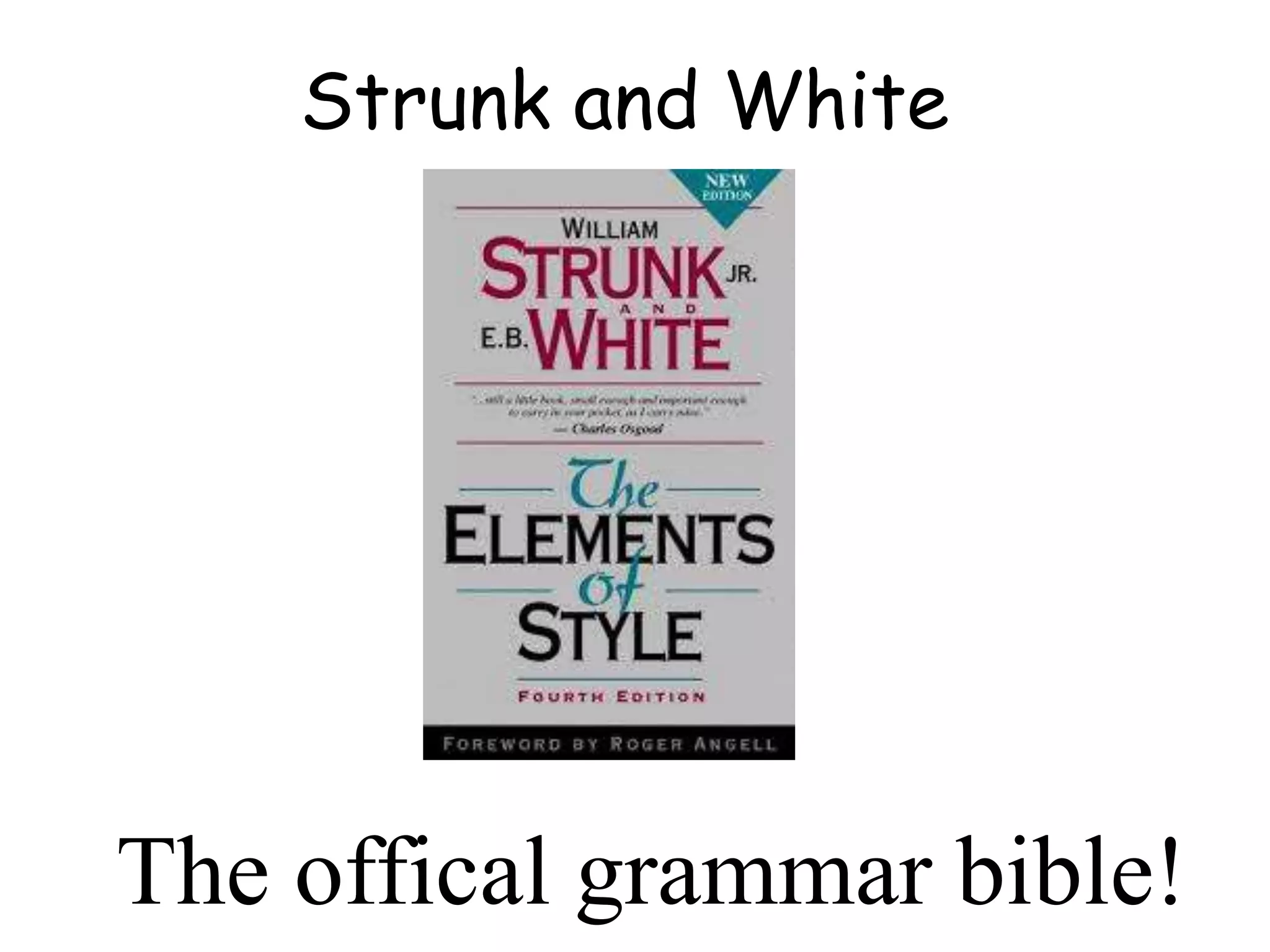 Strunk and White
The offical grammar bible!
 