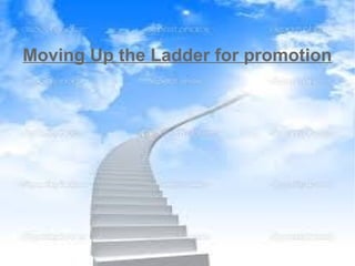 Moving Up the Ladder for promotion 
 