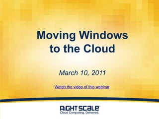 Moving Windows
      to the Cloud

        March 10, 2011
      Watch the video of this webinar




1
 