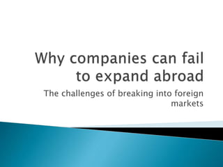 The challenges of breaking into foreign 
markets 
 