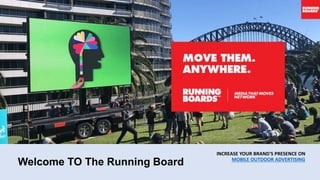 Welcome TO The Running Board
INCREASE YOUR BRAND'S PRESENCE ON
MOBILE OUTDOOR ADVERTISING
 