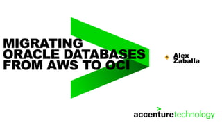 MIGRATING
ORACLE DATABASES
FROM AWS TO OCI
Alex
Zaballa
 