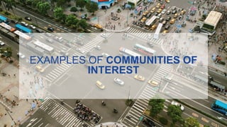 25/10/2019 14
EXAMPLES OF COMMUNITIES OF
INTEREST
 