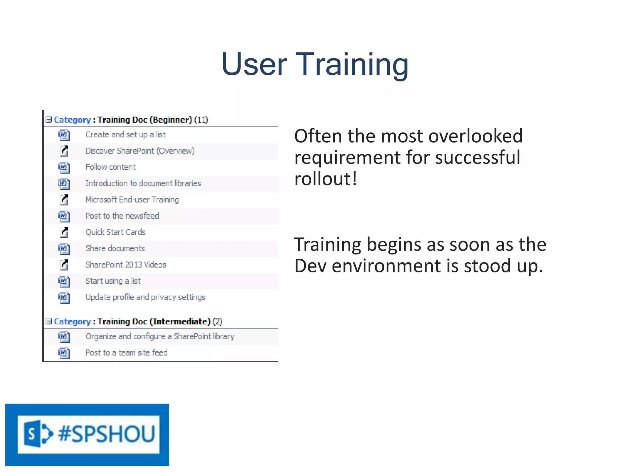 51
Often the most overlooked
requirement for successful
rollout!
Training begins as soon as the
Dev environment is stood up.
User Training
 