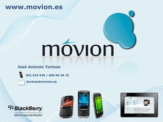 www.movion.es




  José Antonio Tortosa

     951 910 536 / 600 96 26 15

      jtortosa@movion.es
 
