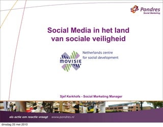 Social Media in het land
                       van sociale veiligheid




                         Sjef Kerkhofs - Social Marketing Manager




                                                                    Presentatie Pondres | Mei 25, 2010


dinsdag 25 mei 2010
 
