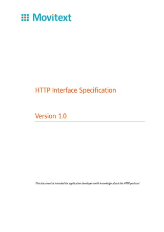 HTTP Interface Specification
Version 1.0
This document is intended for application developers with knowledge about the HTTP protocol.
 