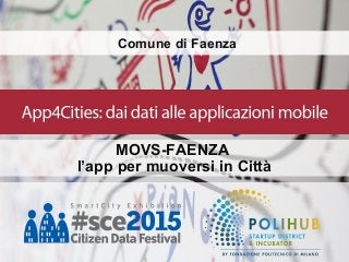 Comune di Faenza
MOVS-FAENZA
l’app per muoversi in Città
 
