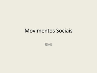 Movimentos Sociais
RMJ
 